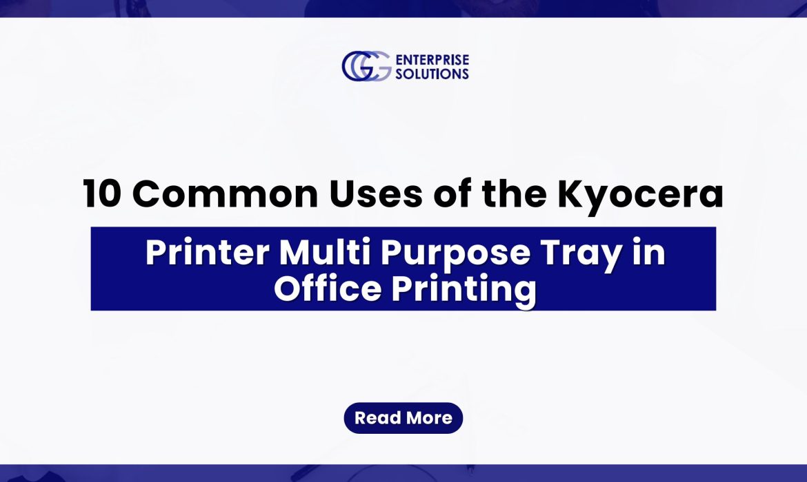 10 Common Uses of the Kyocera Printer Multi Purpose Tray in Office Printing