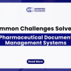 11 Common Challenges Solved by Pharmaceutical Document Management Systems
