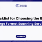 A Manager’s Checklist for Choosing the Right Large Format Scanning Service