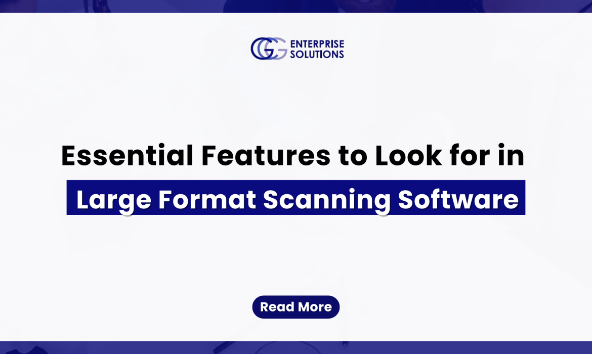 Essential Features to Look for in Large Format Scanning Software