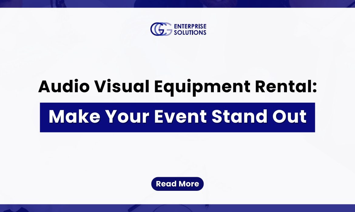 Audio Visual Equipment Rental: Make Your Event Stand Out