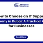 How to Choose an IT Support Company in Dubai: A Practical Guide for Businesses