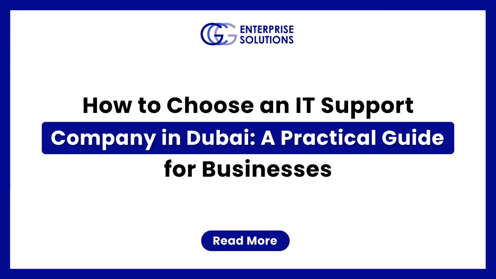 A clean, minimalist corporate web banner featuring a solid blue outer border and a stark white background, displaying bold text detailing a practical guide for businesses on how to choose an IT support company in Dubai underneath the GCG Enterprise Solutions logo.