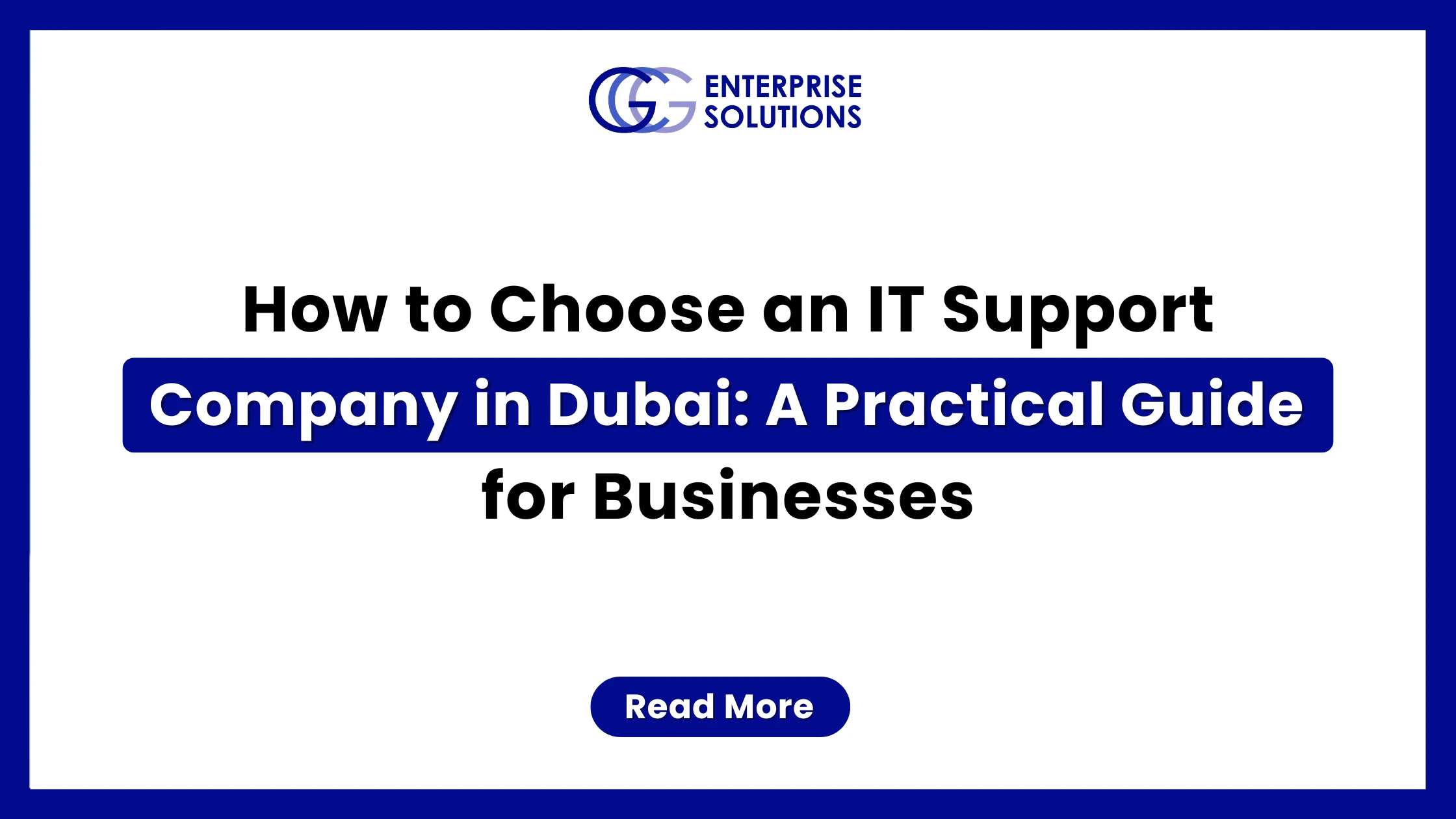 A clean, minimalist corporate web banner featuring a solid blue outer border and a stark white background, displaying bold text detailing a practical guide for businesses on how to choose an IT support company in Dubai underneath the GCG Enterprise Solutions logo.