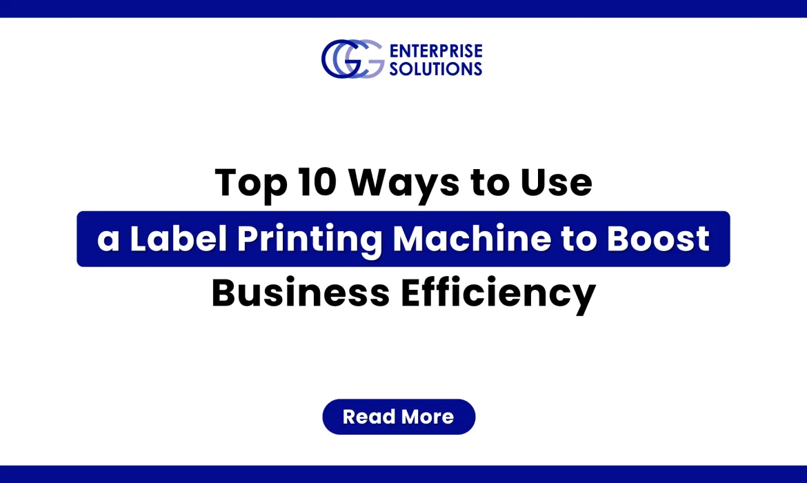A clean, minimalist corporate web banner featuring a solid blue outer border and a stark white background, displaying bold text detailing the top 10 ways to use a label printing machine to boost business efficiency underneath the GCG Enterprise Solutions logo.