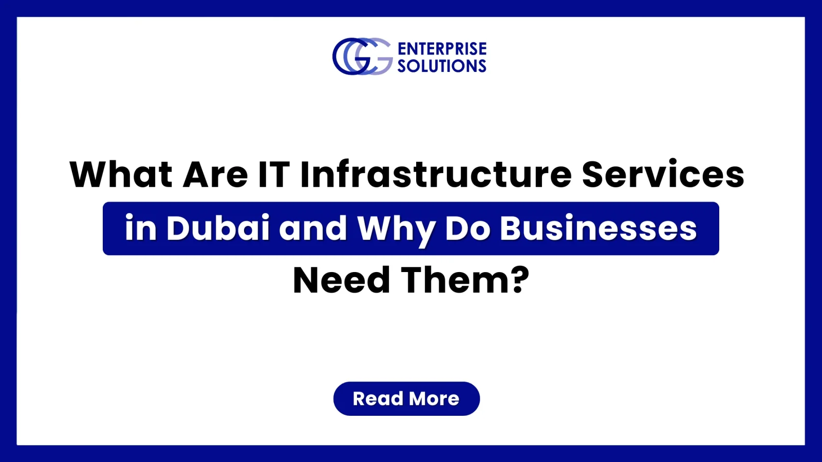 A clean, minimalist corporate web banner featuring a solid blue outer border and a stark white background, displaying bold text detailing what IT infrastructure services in Dubai are and why businesses need them underneath the GCG Enterprise Solutions logo.