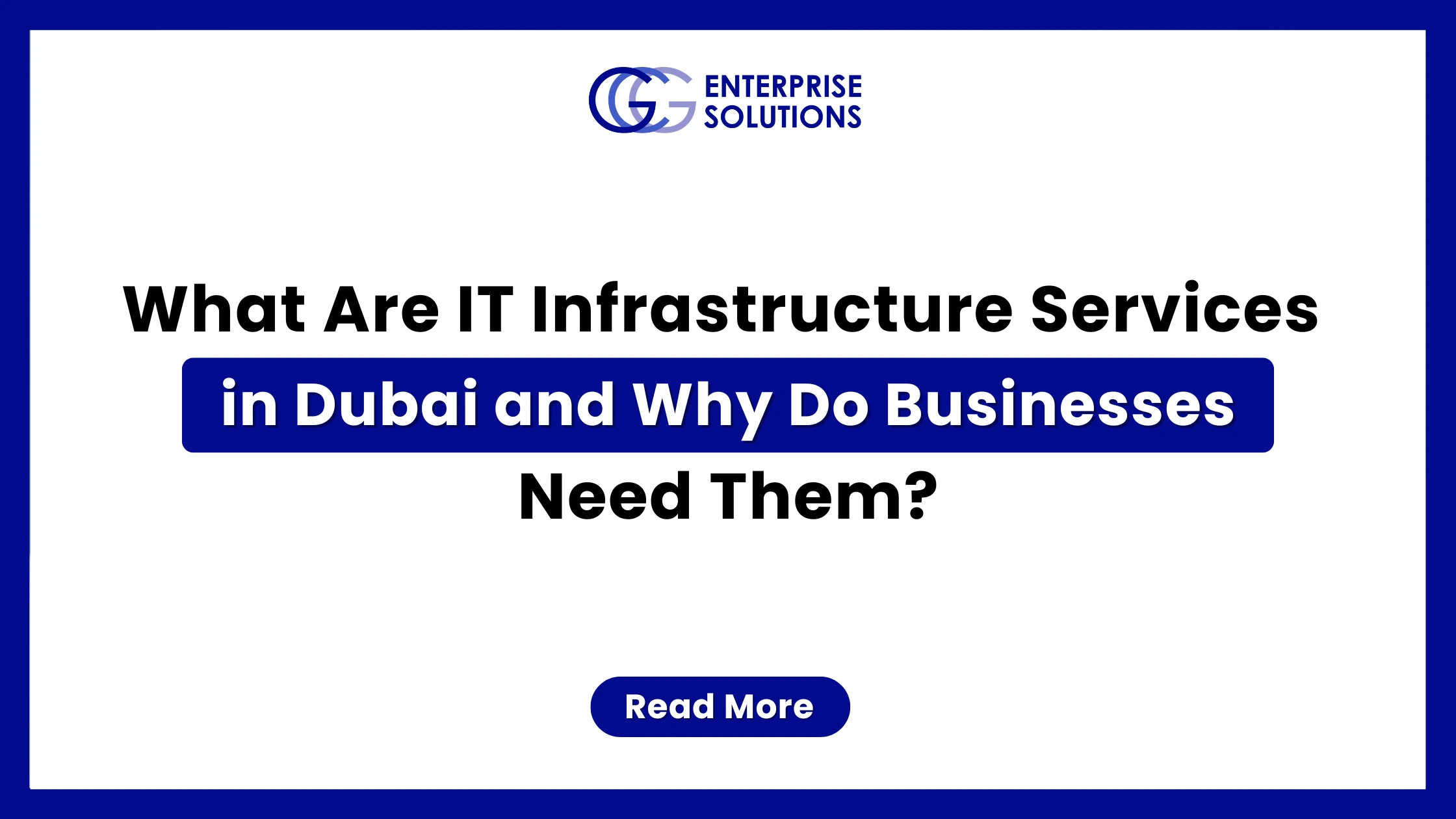 A clean, minimalist corporate web banner featuring a solid blue outer border and a stark white background, displaying bold text detailing what IT infrastructure services in Dubai are and why businesses need them underneath the GCG Enterprise Solutions logo.