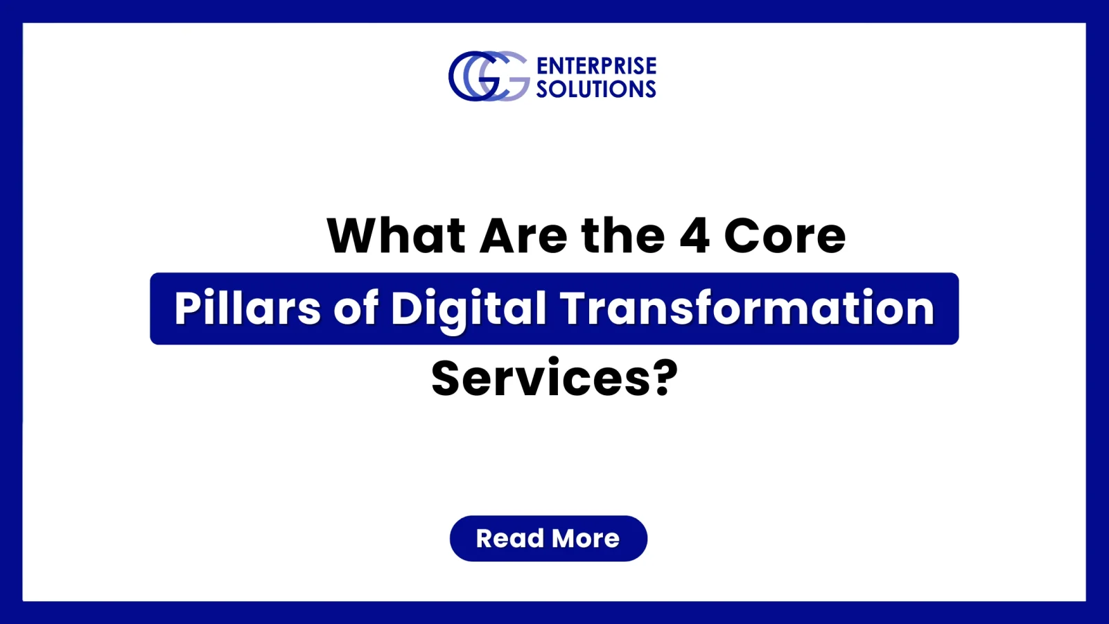 A promotional banner from GG Enterprise Solutions titled "What Are the 4 Core Pillars of Digital Transformation Services?" The background features a faint, bright silhouette of a laptop with digital network graphics and a human profile icon on the screen, framed by a thick dark blue border.