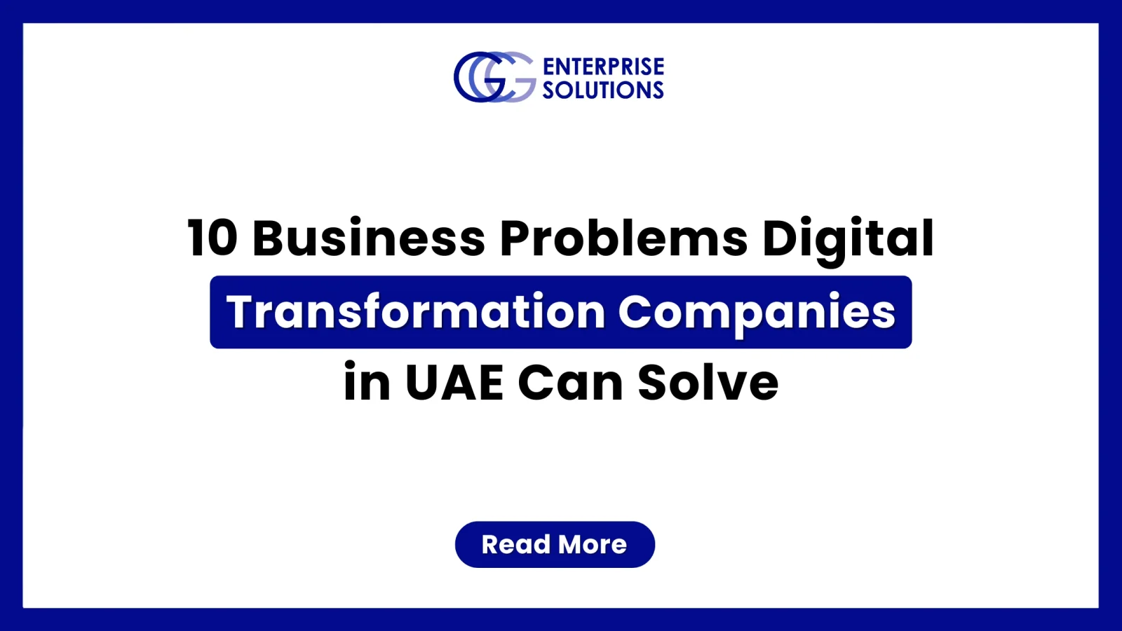 A clean, corporate web banner featuring a solid blue outer border and a white background, displaying text detailing 10 business problems digital transformation companies in UAE can solve underneath the GCG Enterprise Solutions logo.
