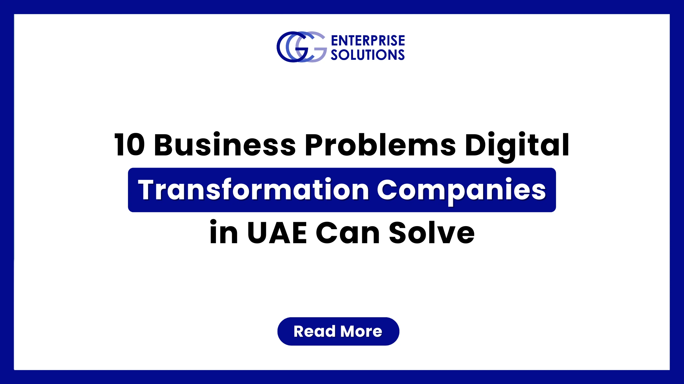 A clean, corporate web banner featuring a solid blue outer border and a white background, displaying text detailing 10 business problems digital transformation companies in UAE can solve underneath the GCG Enterprise Solutions logo.