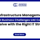 IT Infrastructure Management: 10 Critical Business Challenges UAE Companies Can Solve with the Right IT Strategy