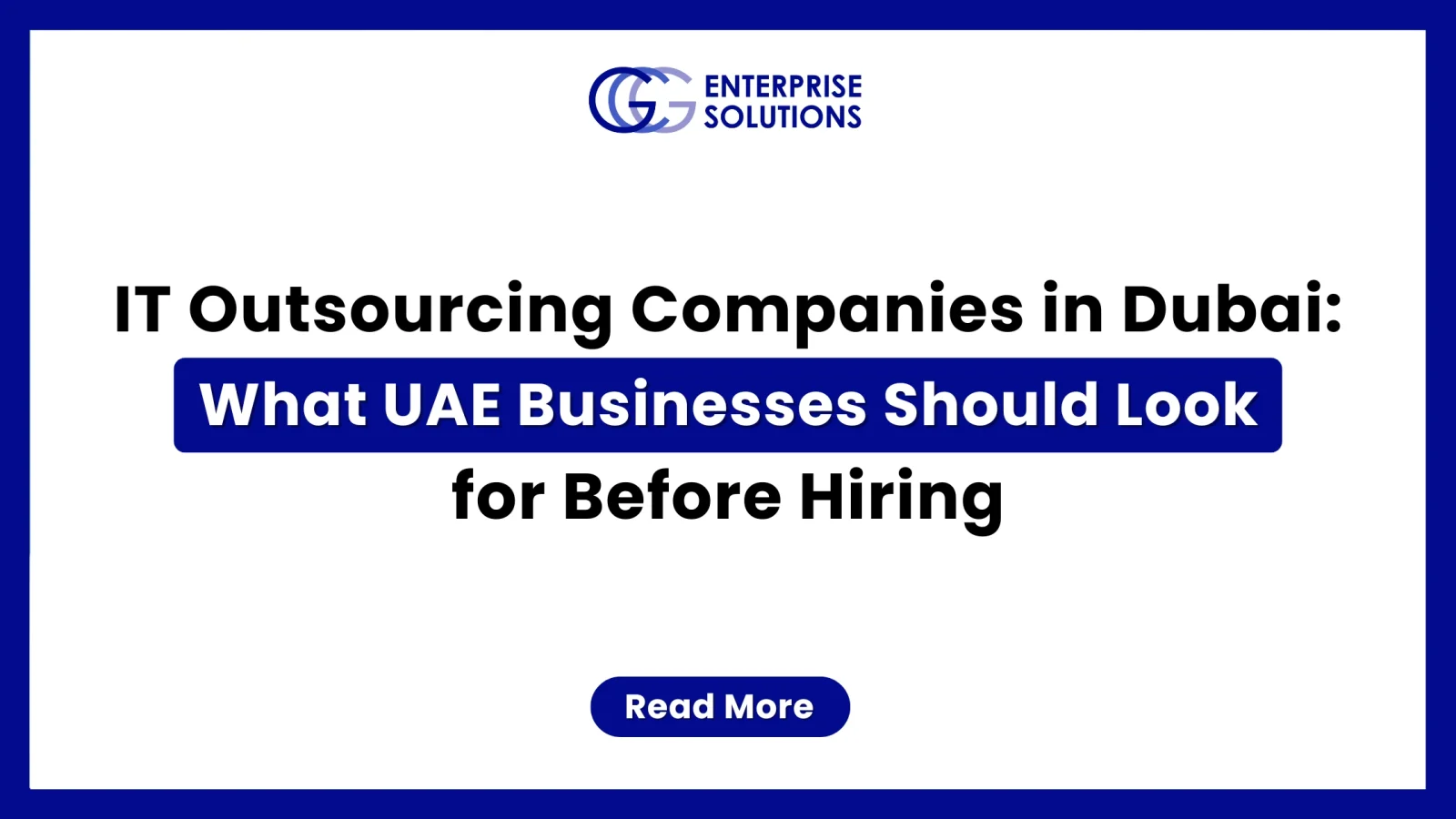 A clean, corporate IT management web banner featuring a solid blue outer border and a white background, displaying text detailing what UAE businesses should look for before hiring IT outsourcing companies in Dubai underneath the GCG Enterprise Solutions logo.