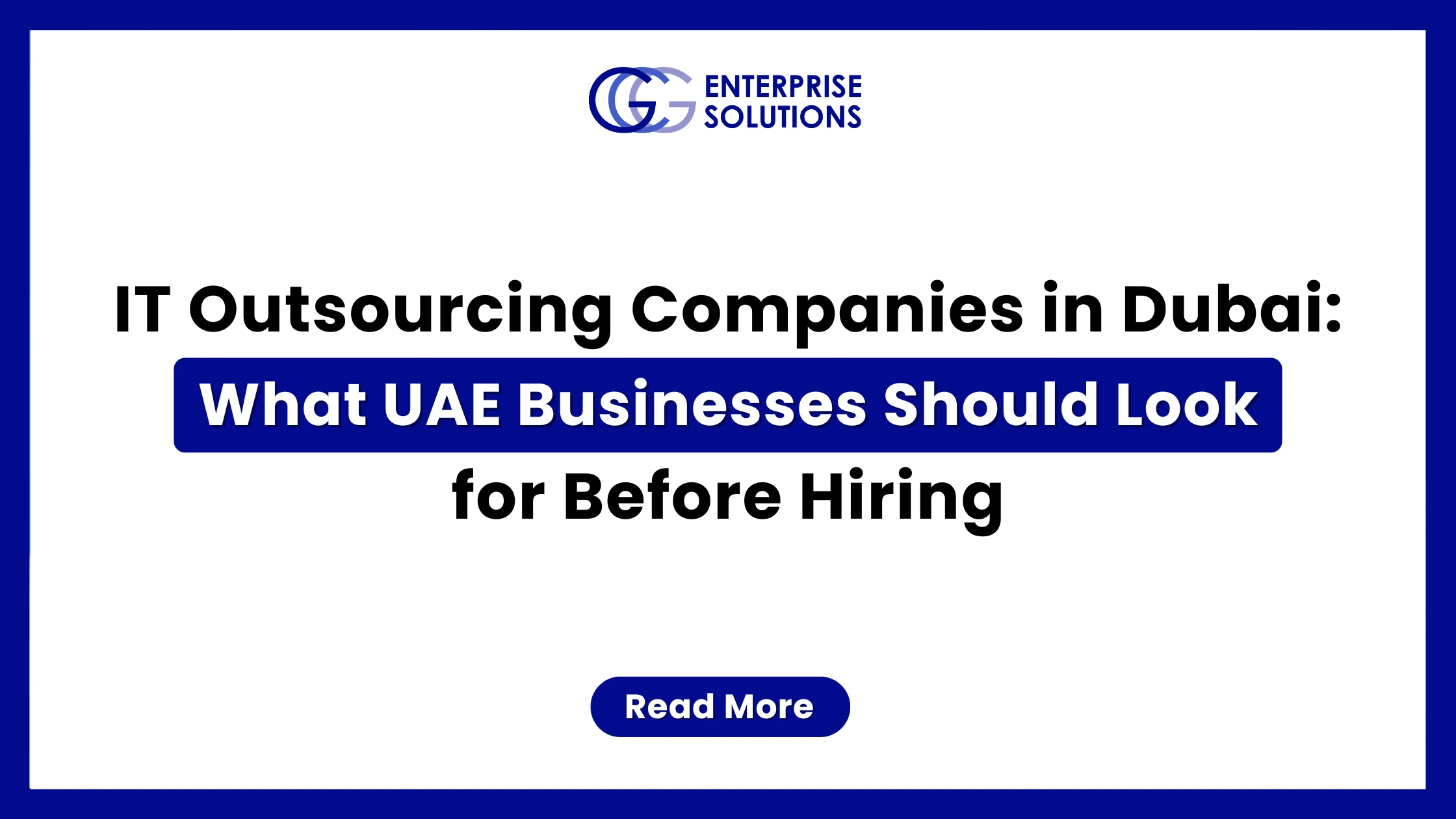 A clean, corporate IT management web banner featuring a solid blue outer border and a white background, displaying text detailing what UAE businesses should look for before hiring IT outsourcing companies in Dubai underneath the GCG Enterprise Solutions logo.